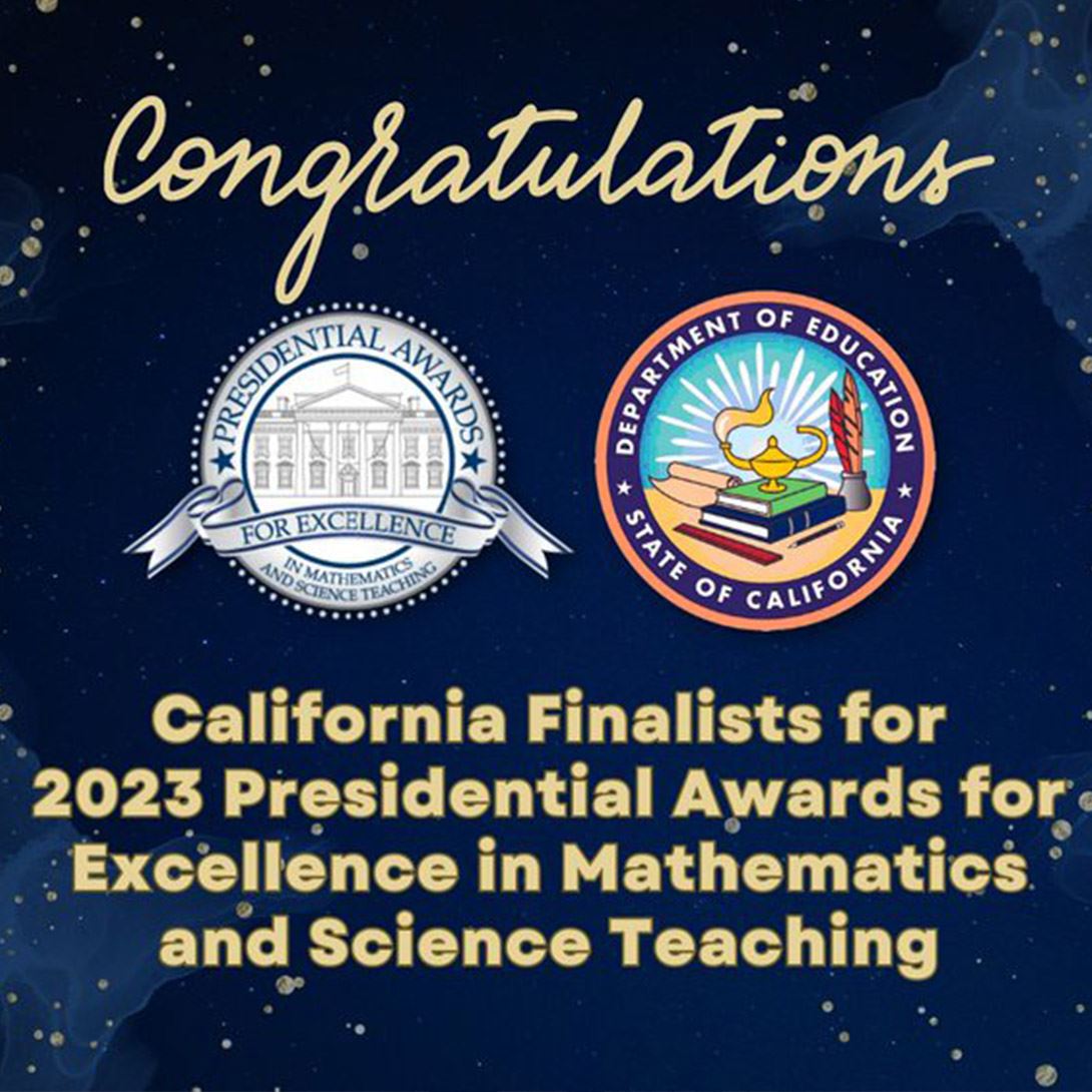 Congratulations California Finalist for Presidential Awards for Excellence in Math and Science
